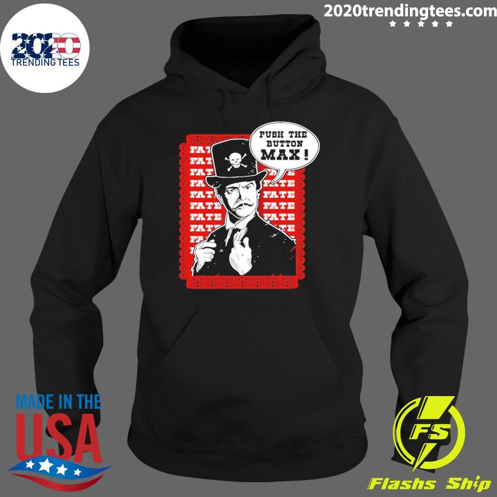 Official Push The Button Max - Adult & Kids T-Shirts, Sweatshirts & Hoodies apparel design preview 2