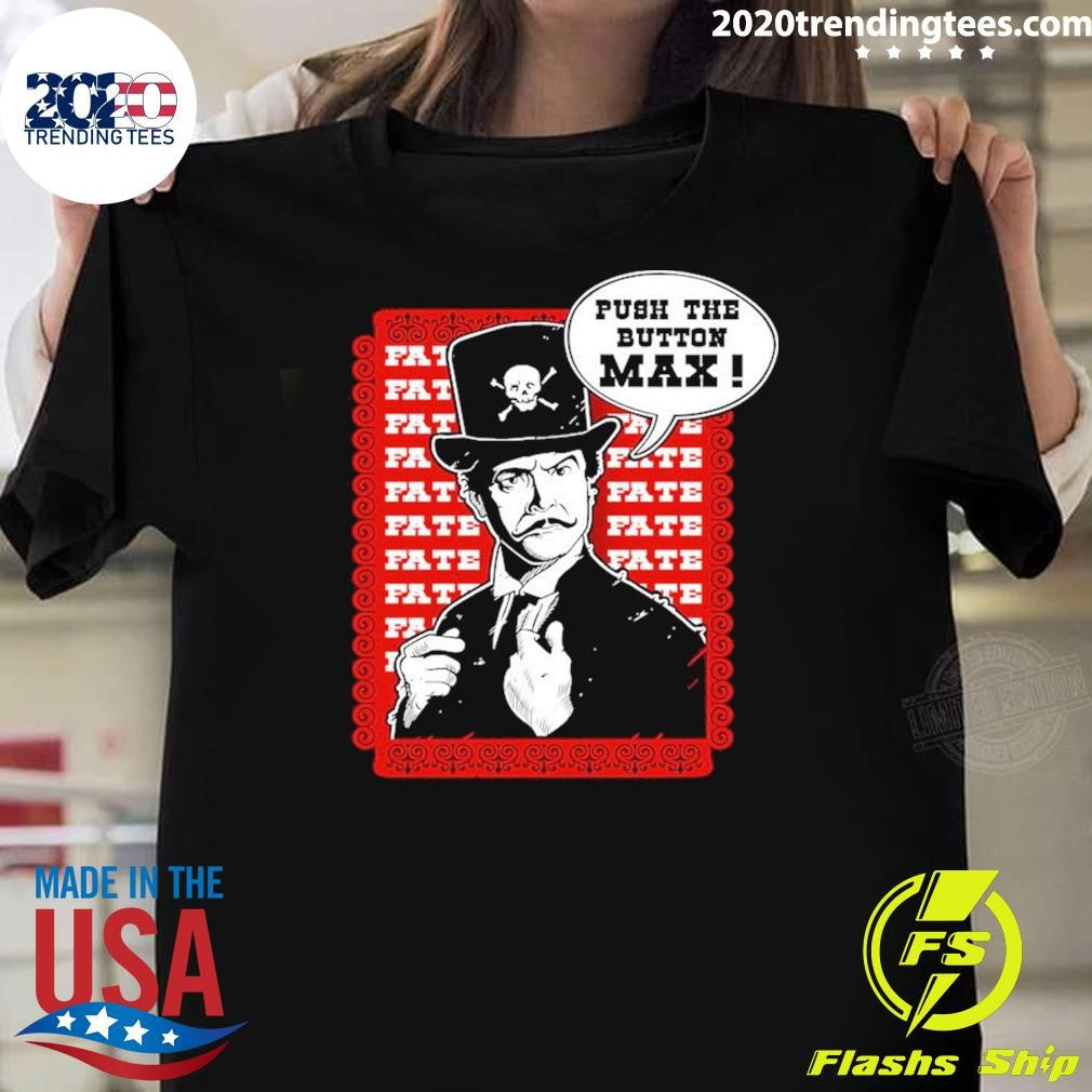 Official Push The Button Max - Adult & Kids T-Shirts, Sweatshirts & Hoodies apparel design preview 1