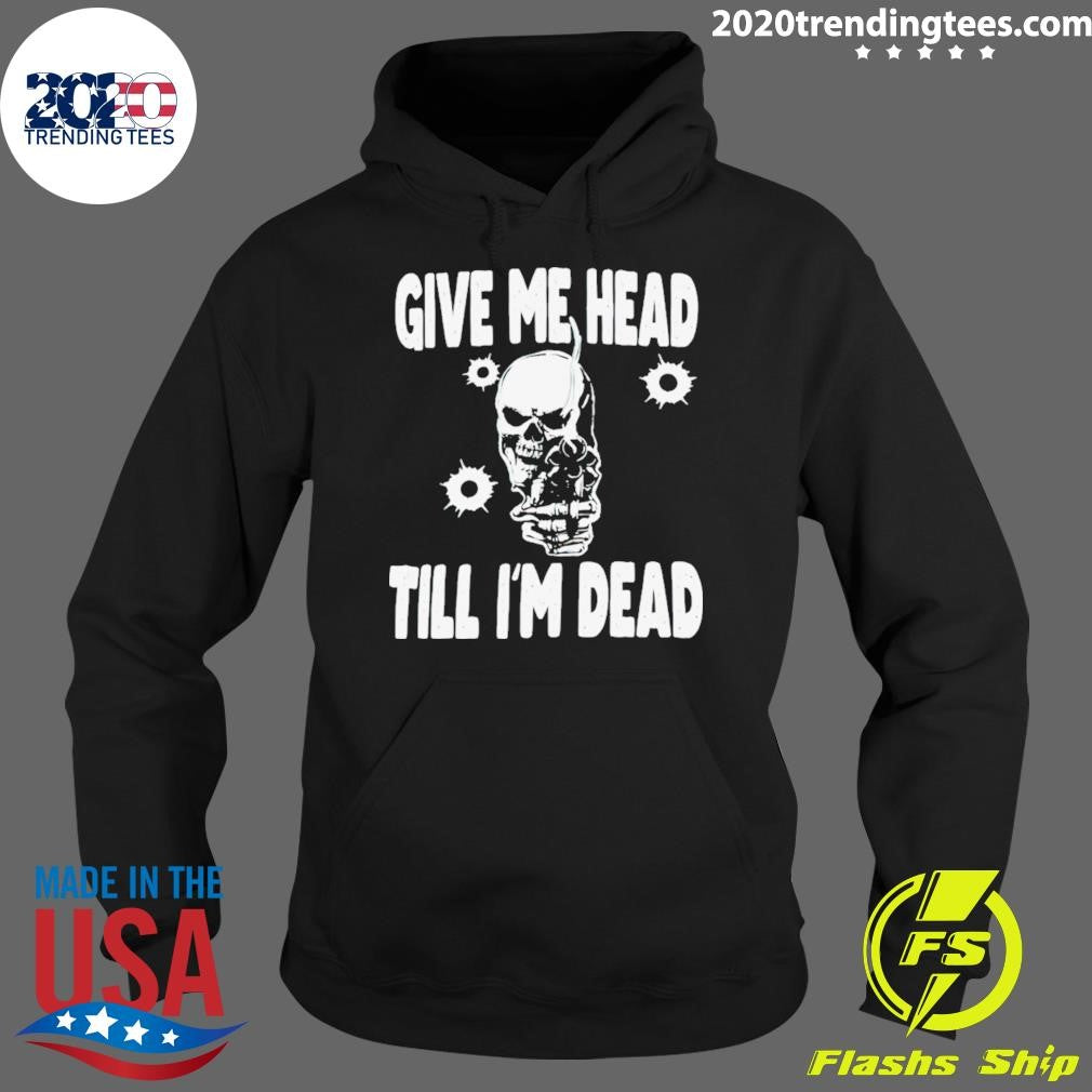 Official Skull Give Me Head Till I'm Dead - Adult & Kids T-Shirts, Sweatshirts & Hoodies apparel design preview 2