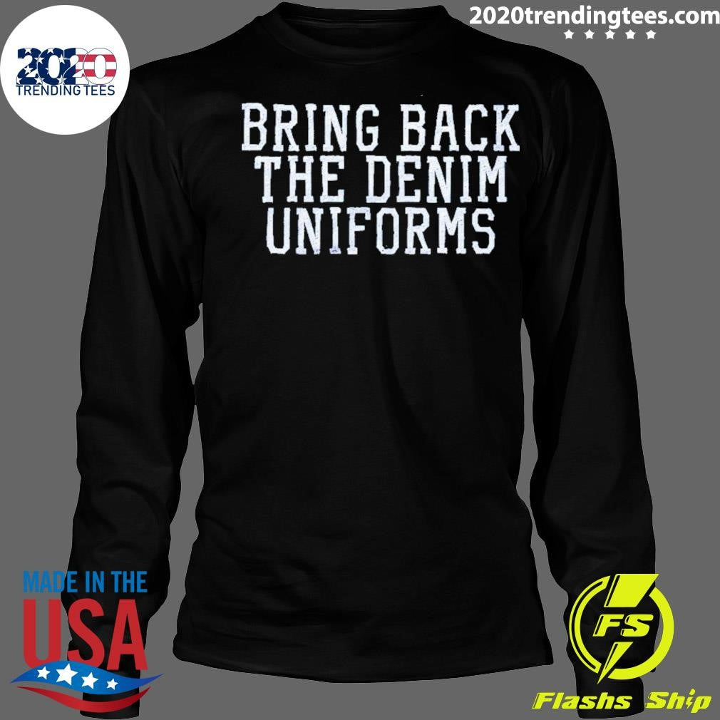 Official The Bring Back Denim Uniforms - Adult & Kids T-Shirts, Sweatshirts & Hoodies apparel design preview 4