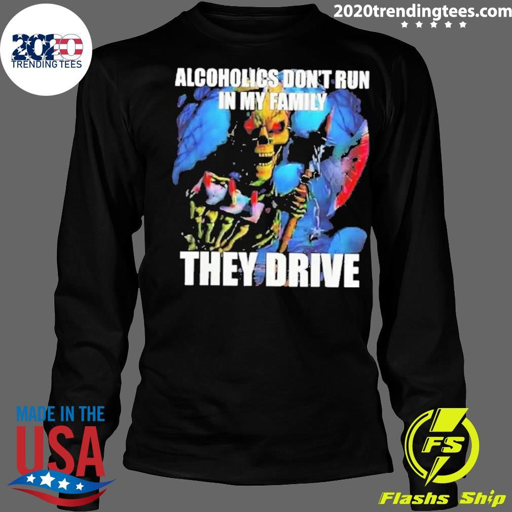 Official alcoholics Don't Run in My Family They Drive - Adult & Kids T-Shirts, Sweatshirts & Hoodies apparel design preview 4