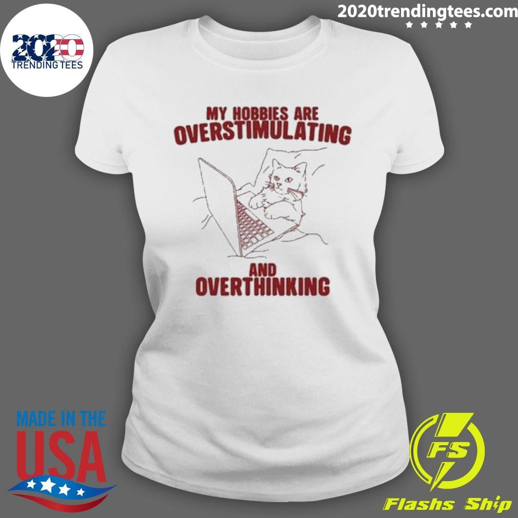 Official cat My Hobbies Are Overstimulating And - Adult & Kids T-Shirts, Sweatshirts & Hoodies apparel design preview 3