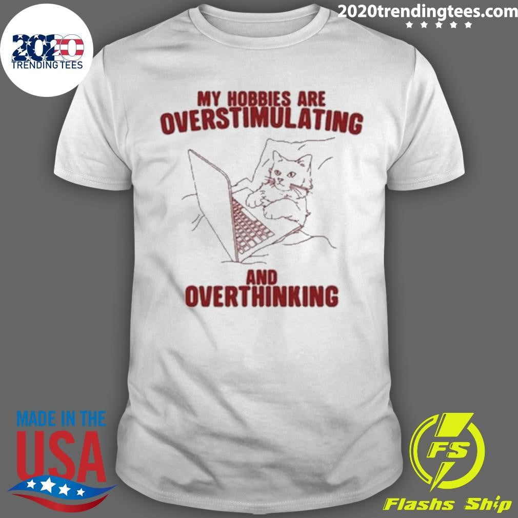 Official cat My Hobbies Are Overstimulating And - Adult & Kids T-Shirts, Sweatshirts & Hoodies apparel design preview 1