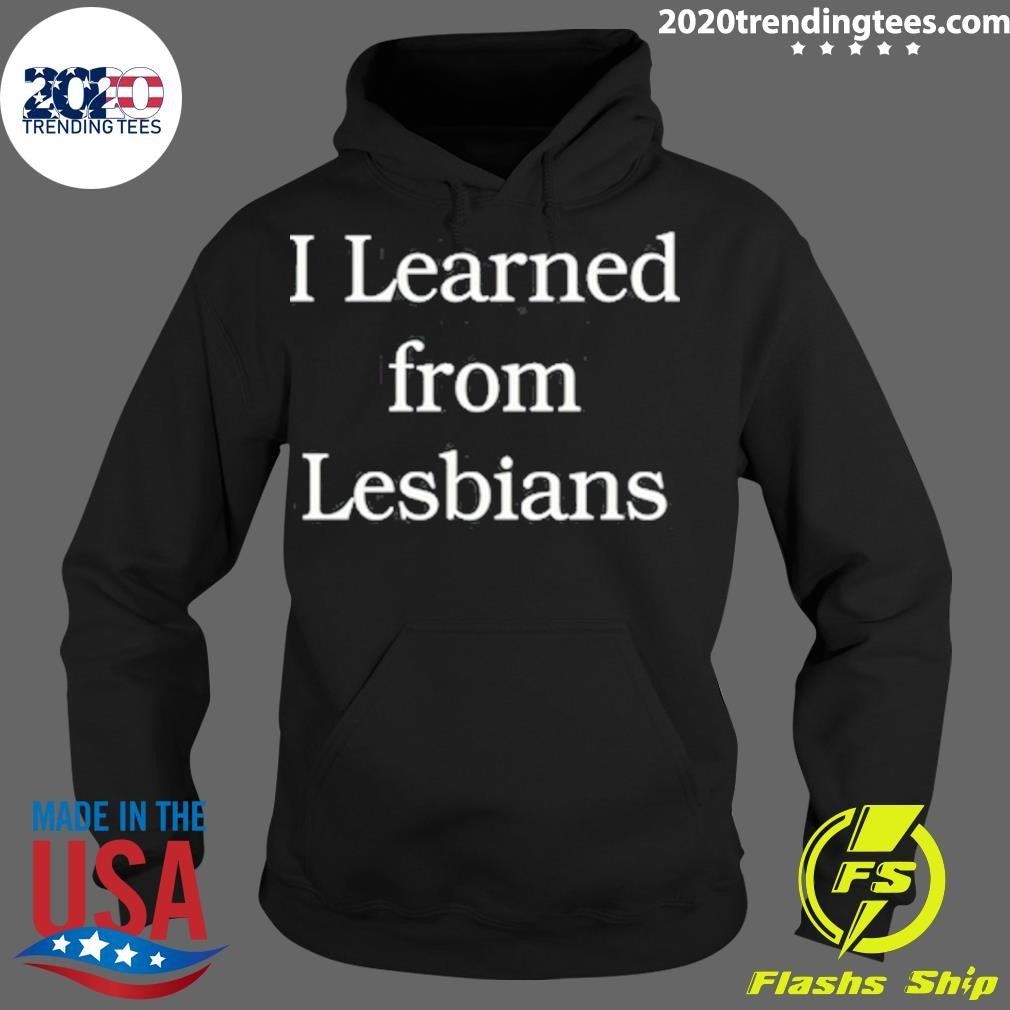 Official i Learned From Lesbians - Adult & Kids T-Shirts, Sweatshirts & Hoodies apparel design preview 2