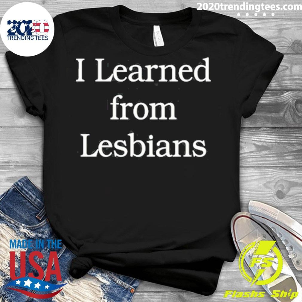Official i Learned From Lesbians - Adult & Kids T-Shirts, Sweatshirts & Hoodies apparel design preview 3