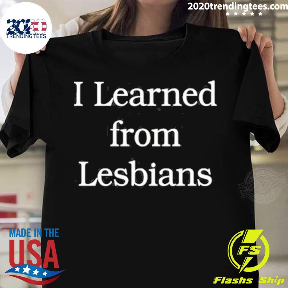 Official i Learned From Lesbians - Adult & Kids T-Shirts, Sweatshirts & Hoodies apparel design preview 1