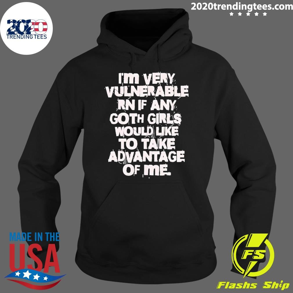 Official i'm Very Vulnerable Rn If Any Goth Girls - Adult & Kids T-Shirts, Sweatshirts & Hoodies apparel design preview 2