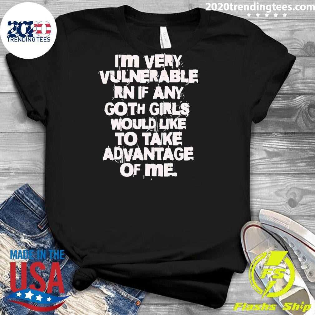Official i'm Very Vulnerable Rn If Any Goth Girls - Adult & Kids T-Shirts, Sweatshirts & Hoodies apparel design preview 3