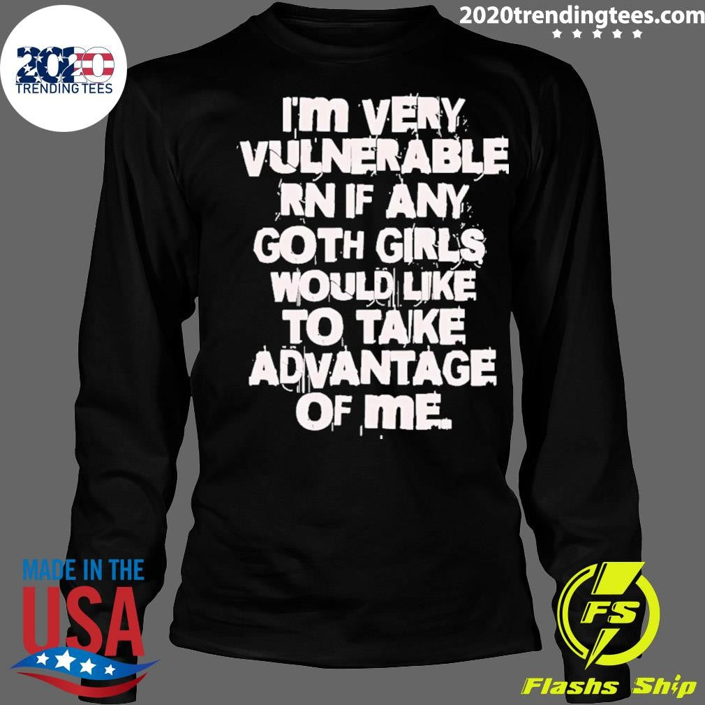 Official i'm Very Vulnerable Rn If Any Goth Girls - Adult & Kids T-Shirts, Sweatshirts & Hoodies apparel design preview 4