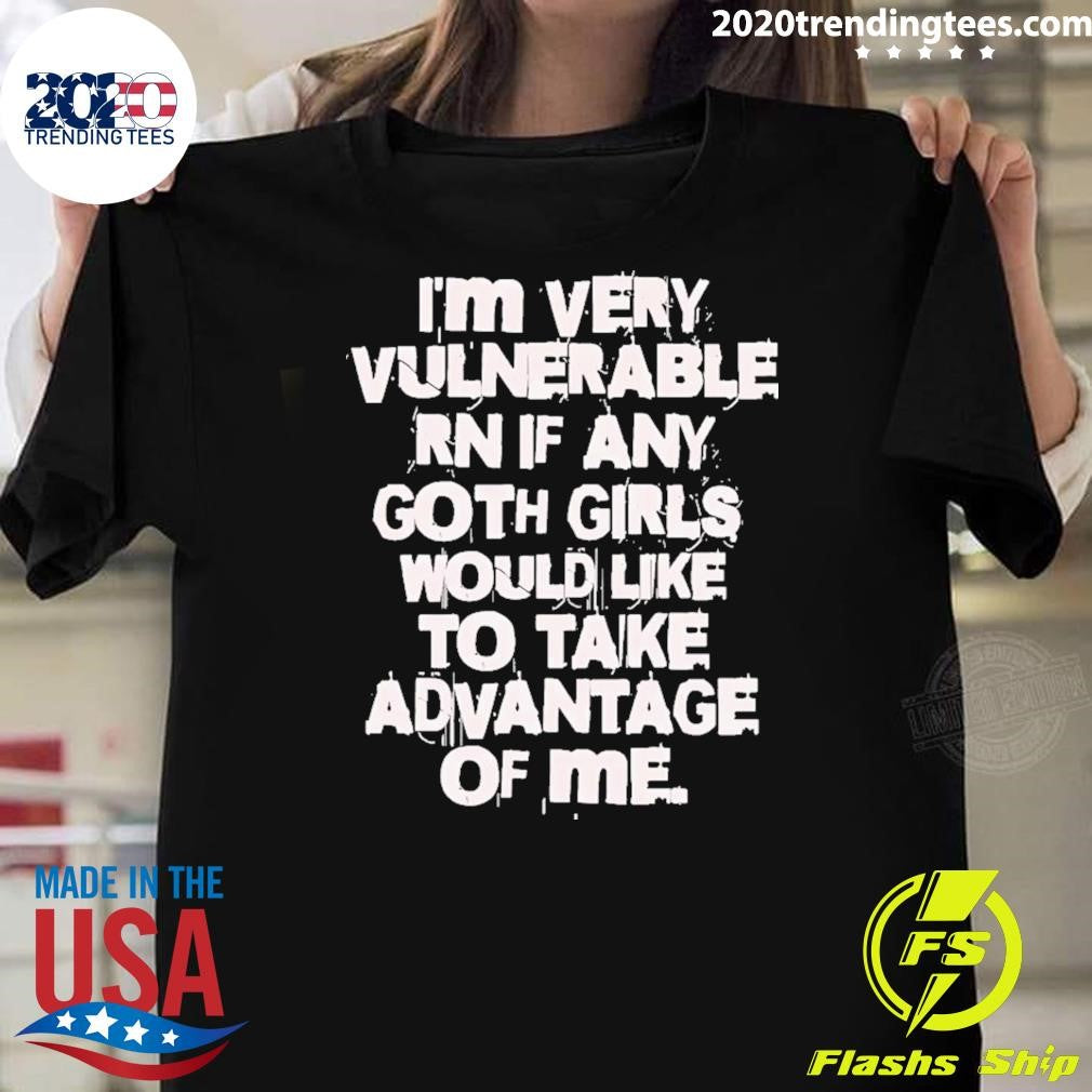 Official i'm Very Vulnerable Rn If Any Goth Girls - Adult & Kids T-Shirts, Sweatshirts & Hoodies apparel design preview 1