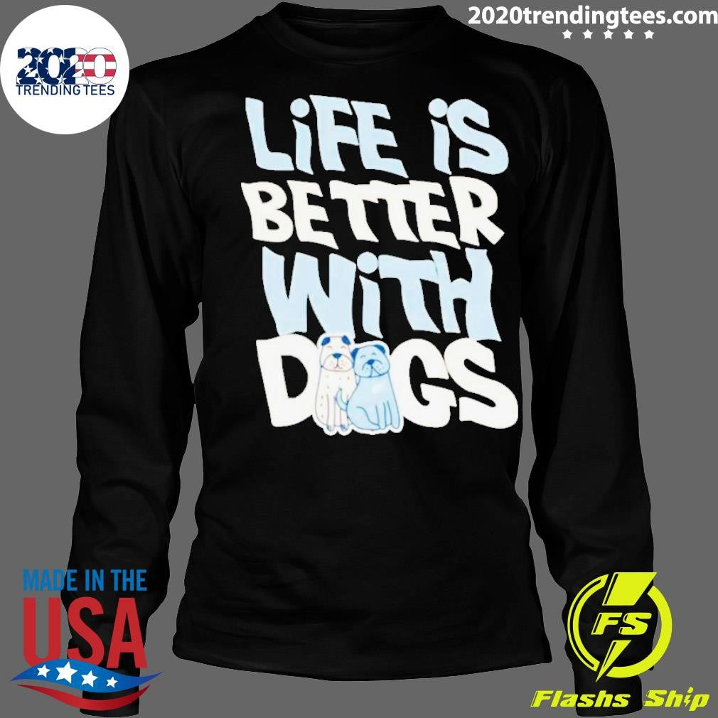 Official life Is Better With Dogs - Adult & Kids T-Shirts, Sweatshirts & Hoodies apparel design preview 4