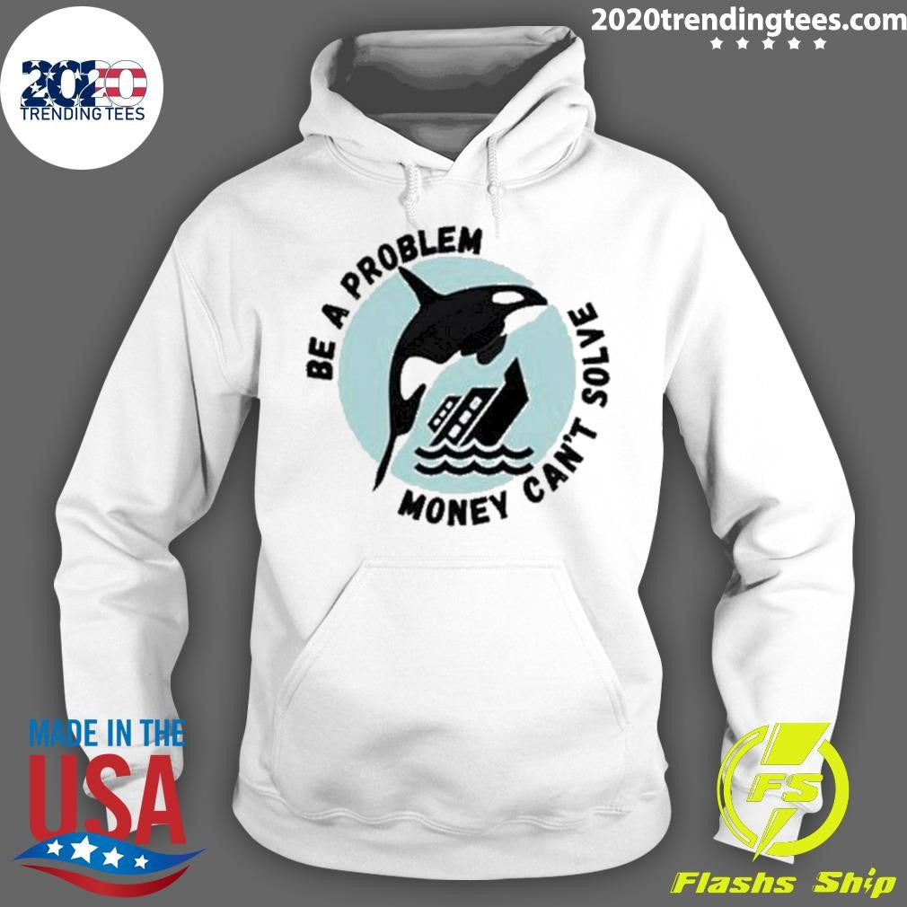 Official yacht Sinking Orca Be A Problem Money Can't - Adult & Kids T-Shirts, Sweatshirts & Hoodies apparel design preview 2