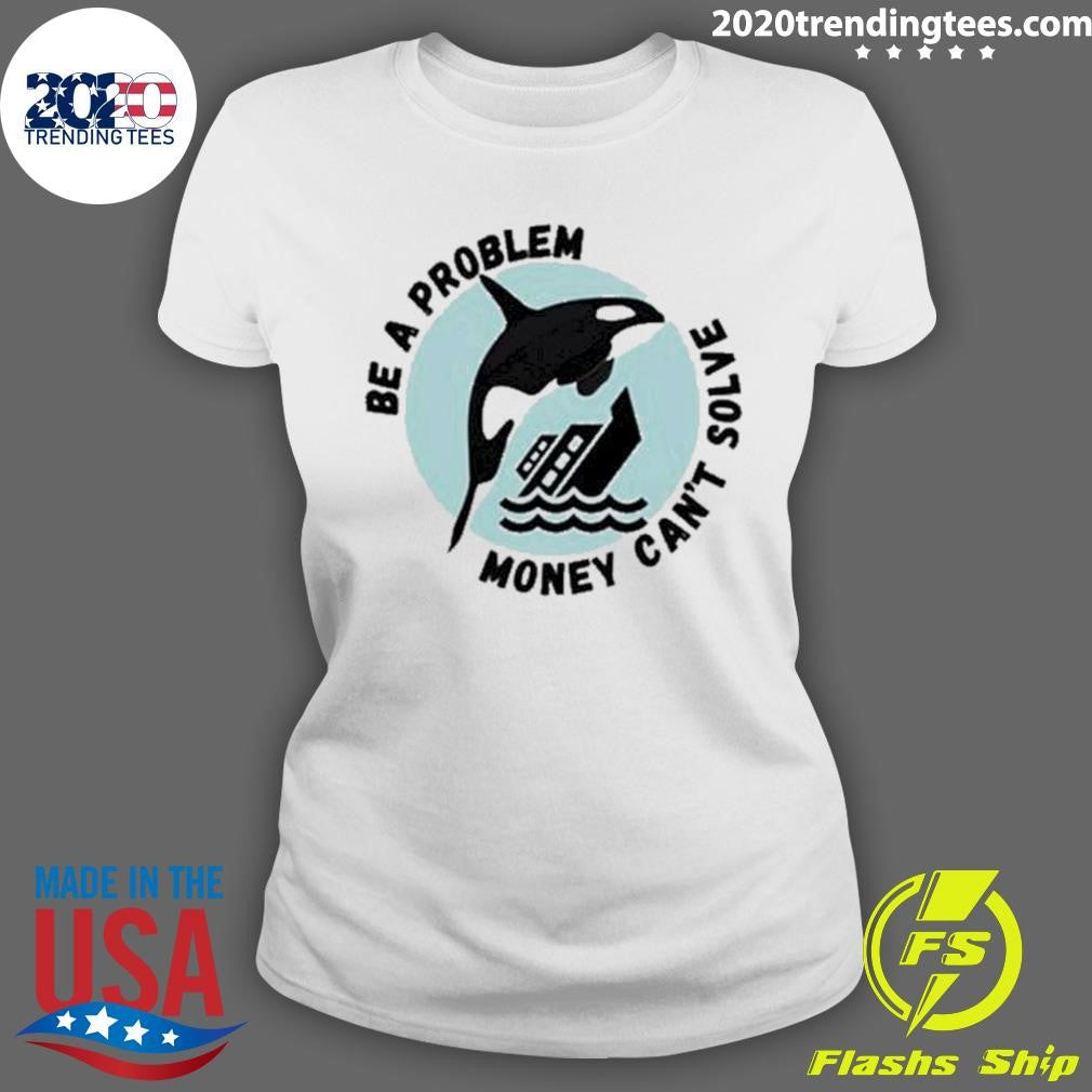 Official yacht Sinking Orca Be A Problem Money Can't - Adult & Kids T-Shirts, Sweatshirts & Hoodies apparel design preview 3