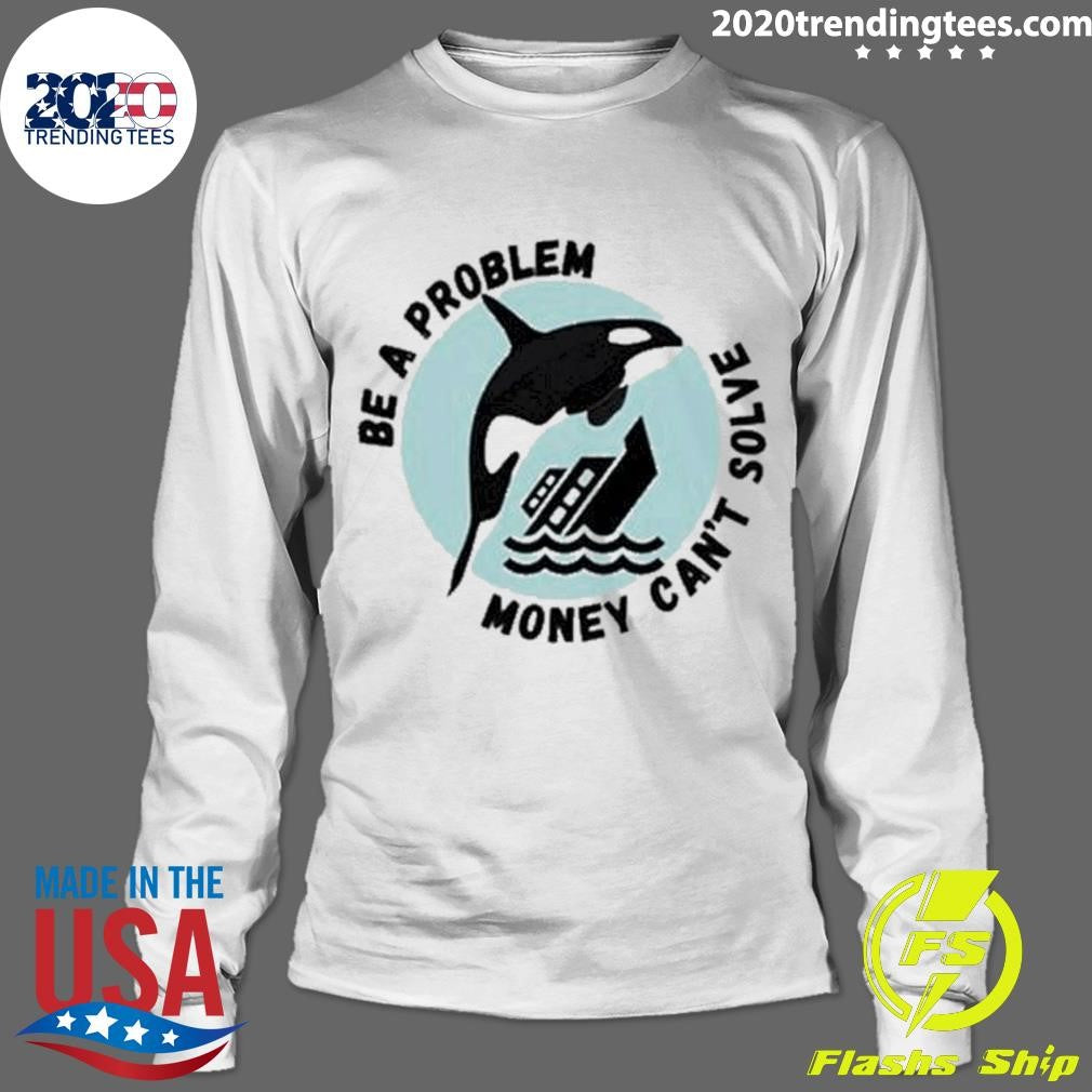 Official yacht Sinking Orca Be A Problem Money Can't - Adult & Kids T-Shirts, Sweatshirts & Hoodies apparel design preview 4