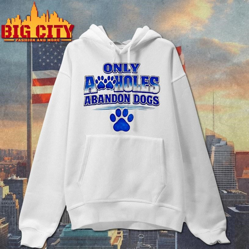 Only Assholes Abandon Dogs - Adult & Kids T-Shirts, Sweatshirts & Hoodies apparel design preview 2