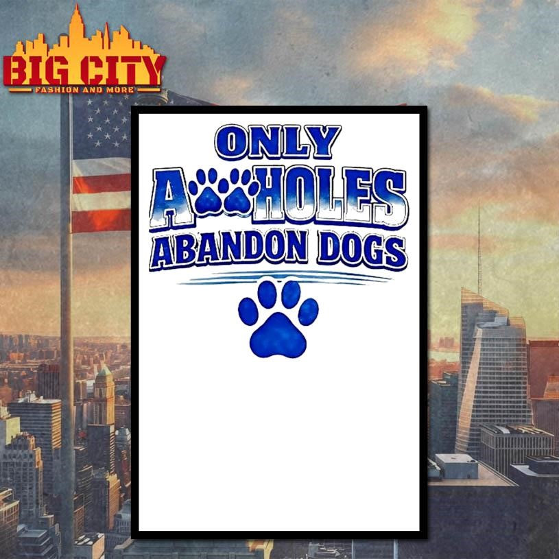 Only Assholes Abandon Dogs - Adult & Kids T-Shirts, Sweatshirts & Hoodies apparel design preview 4