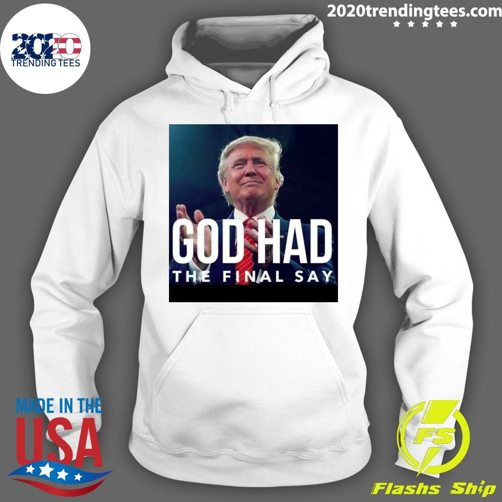 Original Donald Trump God Had The Final Say - Adult & Kids T-Shirts, Sweatshirts & Hoodies apparel design preview 2