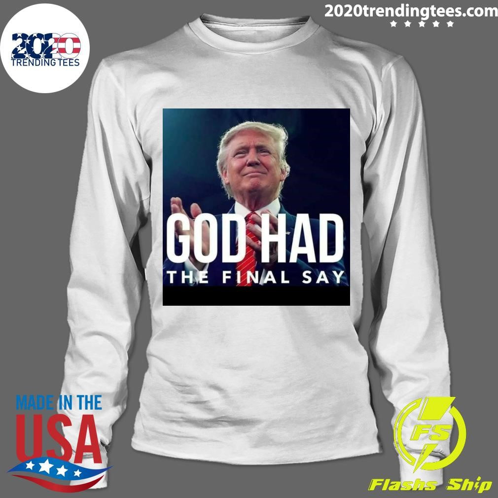 Original Donald Trump God Had The Final Say - Adult & Kids T-Shirts, Sweatshirts & Hoodies apparel design preview 4