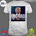 Original Donald Trump God Had The Final Say - Adult & Kids T-Shirts, Sweatshirts & Hoodies apparel design preview 1