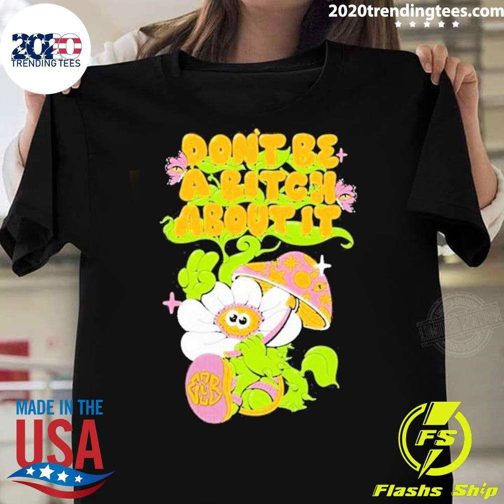 Original Eazybaked Don't Be A Bitch About It - Adult & Kids T-Shirts, Sweatshirts & Hoodies apparel design preview 1