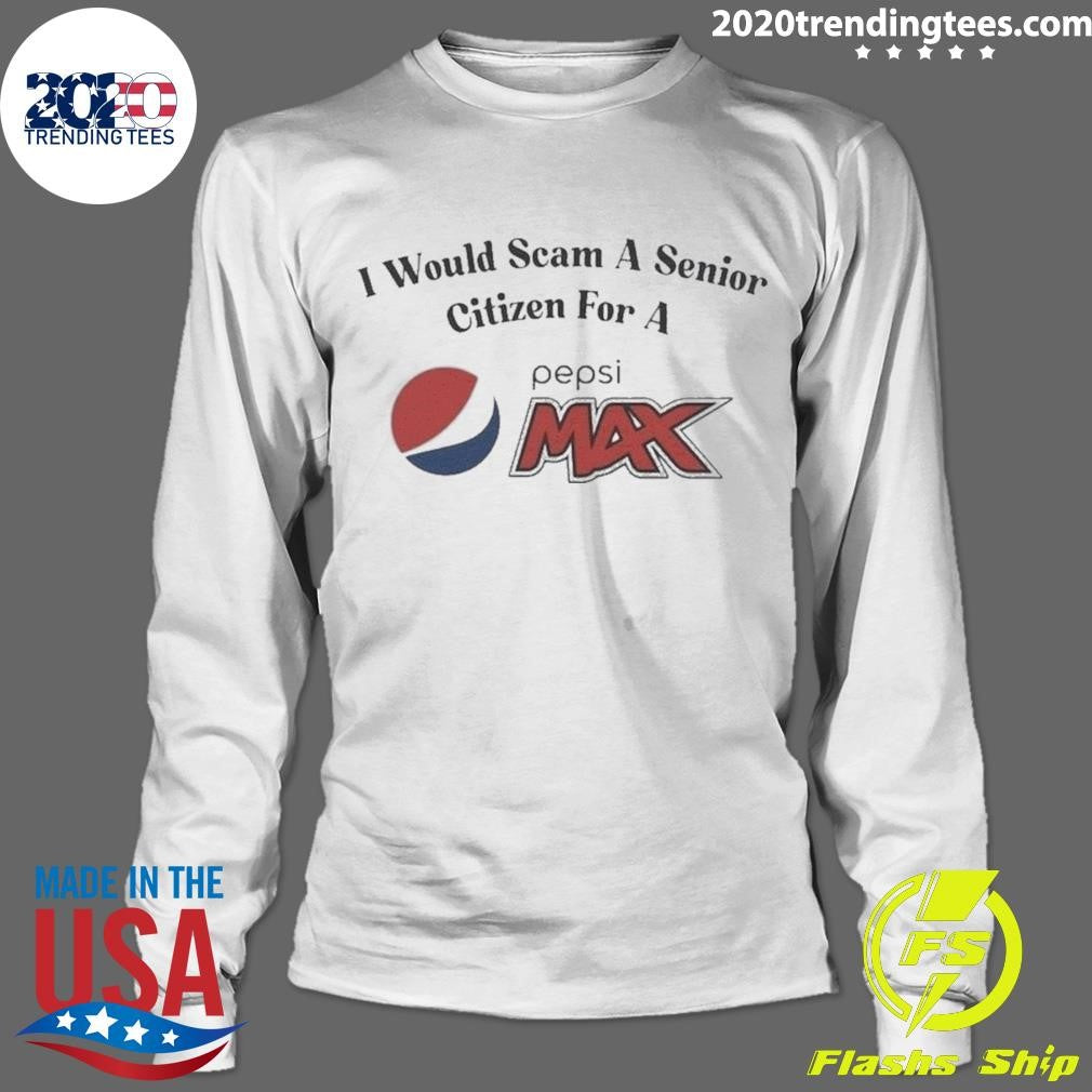 Original I Would Scam A Senior Citizen For Pepsi Max - Adult & Kids T-Shirts, Sweatshirts & Hoodies apparel design preview 4
