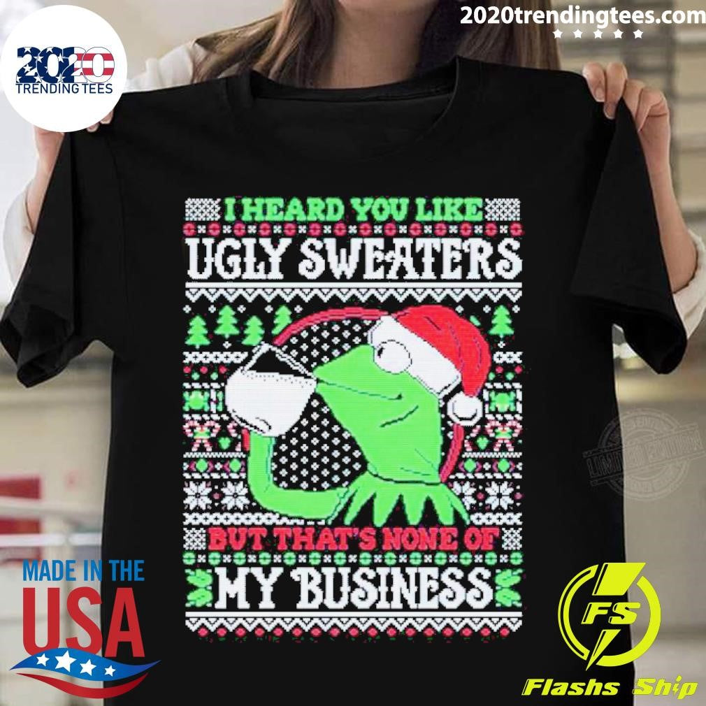 Original Kermit Frog I Heard You Like Ugly - Adult & Kids T-Shirts, Sweatshirts & Hoodies apparel design preview 1
