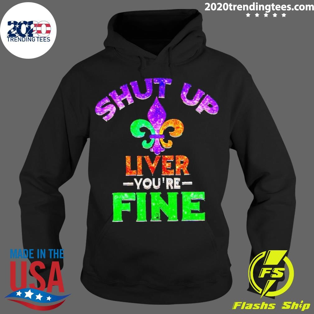 Original Mardi Gras Shut Up Liver You're Fine - Adult & Kids T-Shirts, Sweatshirts & Hoodies apparel design preview 2