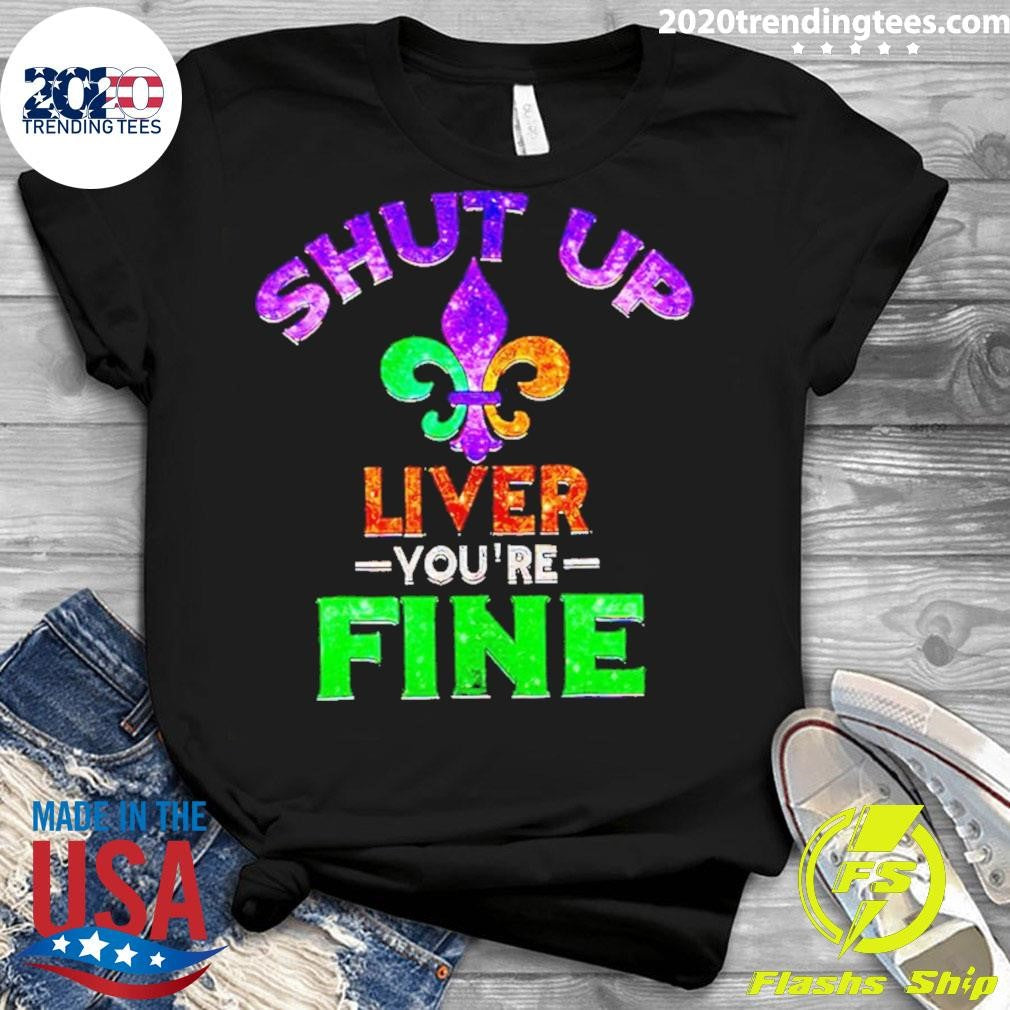 Original Mardi Gras Shut Up Liver You're Fine - Adult & Kids T-Shirts, Sweatshirts & Hoodies apparel design preview 3