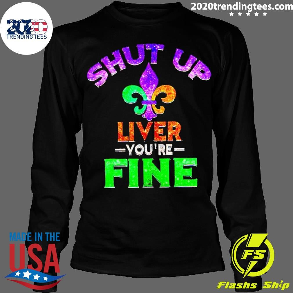 Original Mardi Gras Shut Up Liver You're Fine - Adult & Kids T-Shirts, Sweatshirts & Hoodies apparel design preview 4