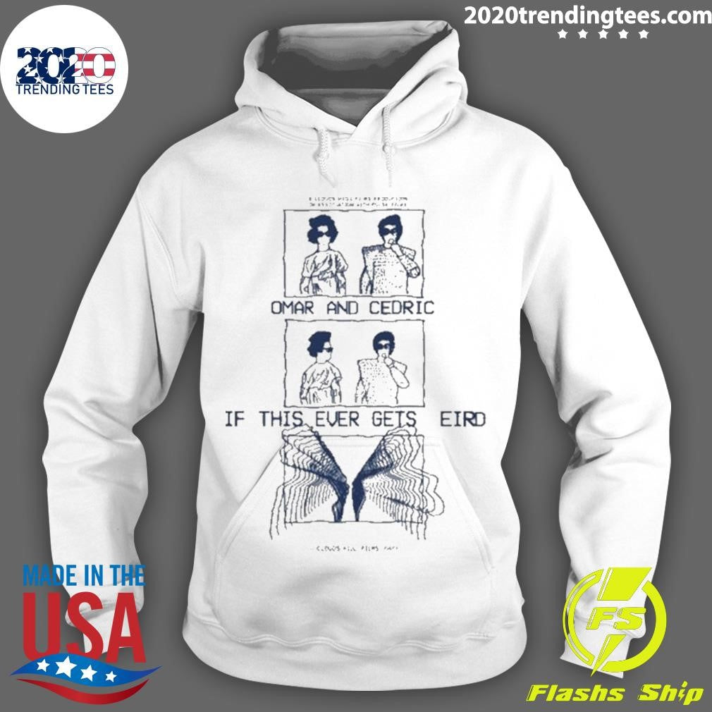 Original Omar And Cedric If This Ever Gets Weird - Adult & Kids T-Shirts, Sweatshirts & Hoodies apparel design preview 2