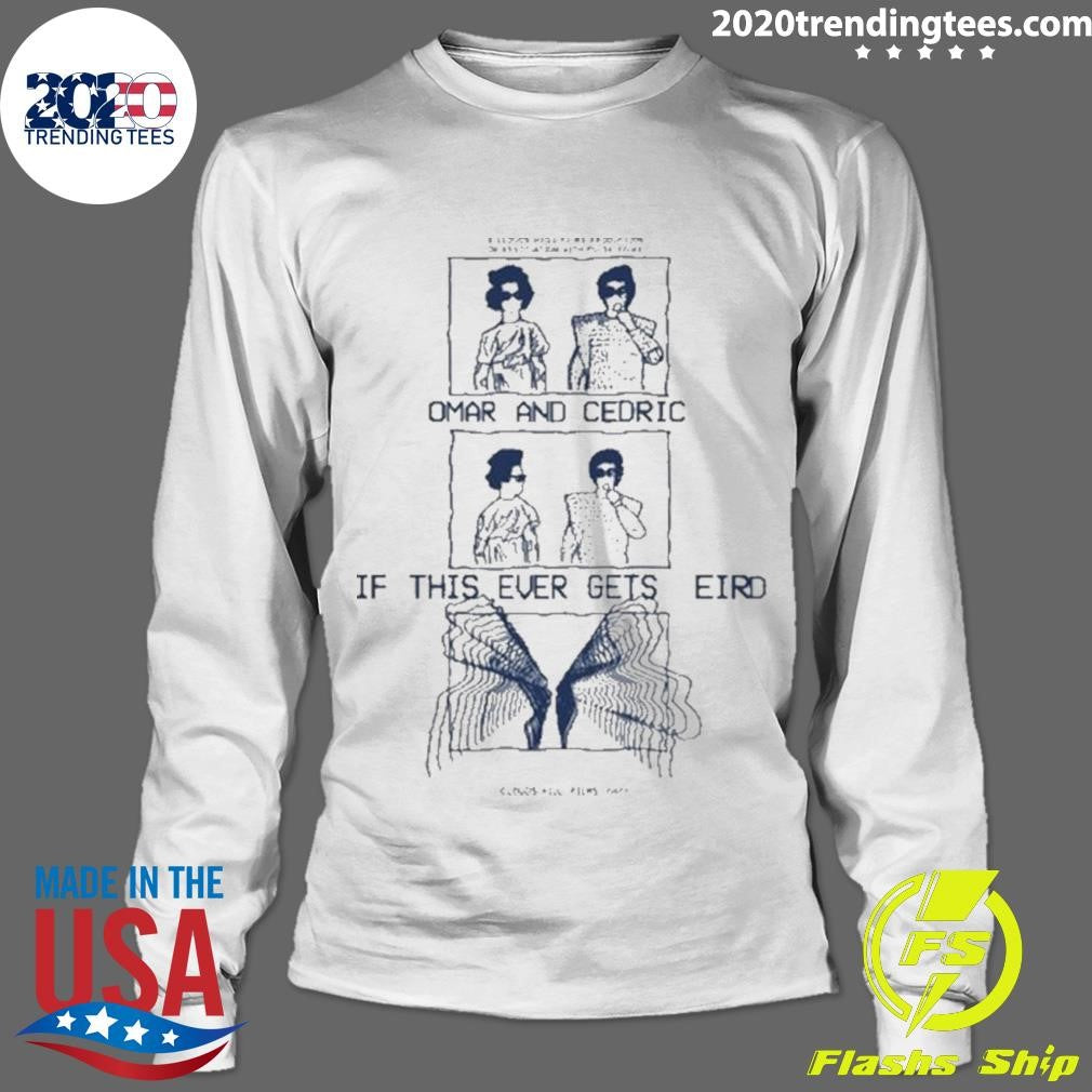 Original Omar And Cedric If This Ever Gets Weird - Adult & Kids T-Shirts, Sweatshirts & Hoodies apparel design preview 4