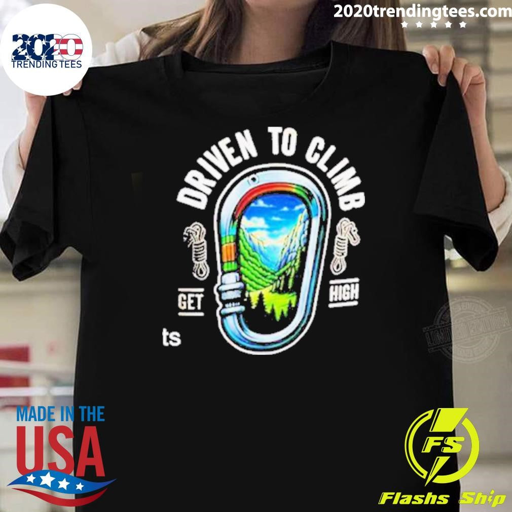 Original Rock Climbing Driven To Climb Get High - Adult & Kids T-Shirts, Sweatshirts & Hoodies apparel design preview 1