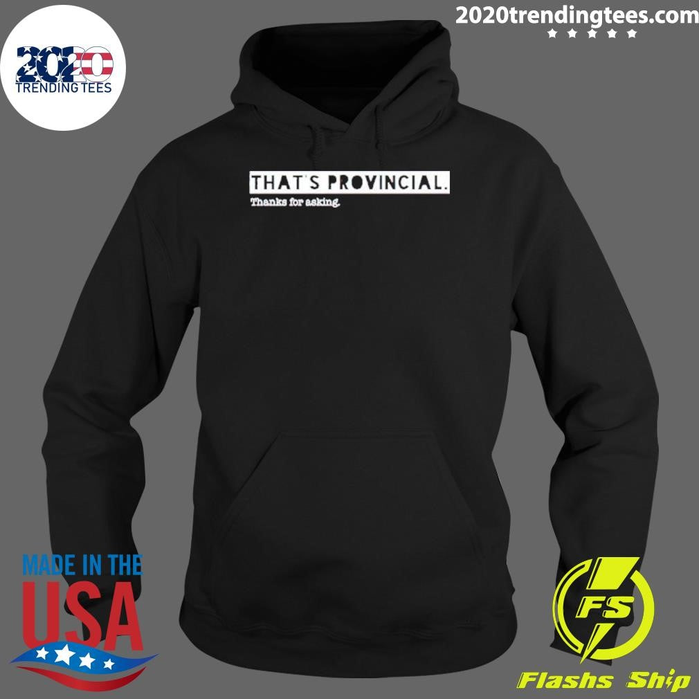 Original That Provincial Thanks For Asking - Adult & Kids T-Shirts, Sweatshirts & Hoodies apparel design preview 2