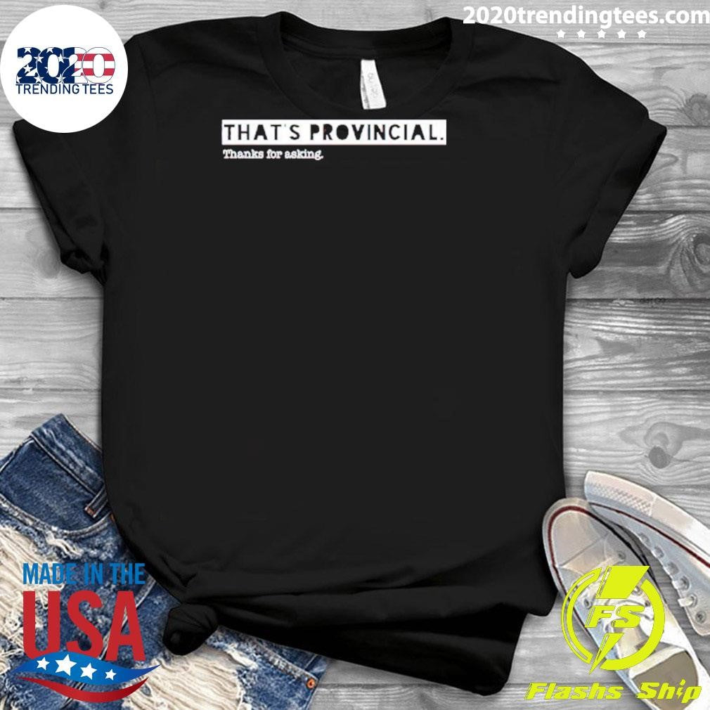 Original That Provincial Thanks For Asking - Adult & Kids T-Shirts, Sweatshirts & Hoodies apparel design preview 3