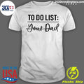 Original To Do List Your Dad - Adult & Kids T-Shirts, Sweatshirts & Hoodies apparel design preview 1