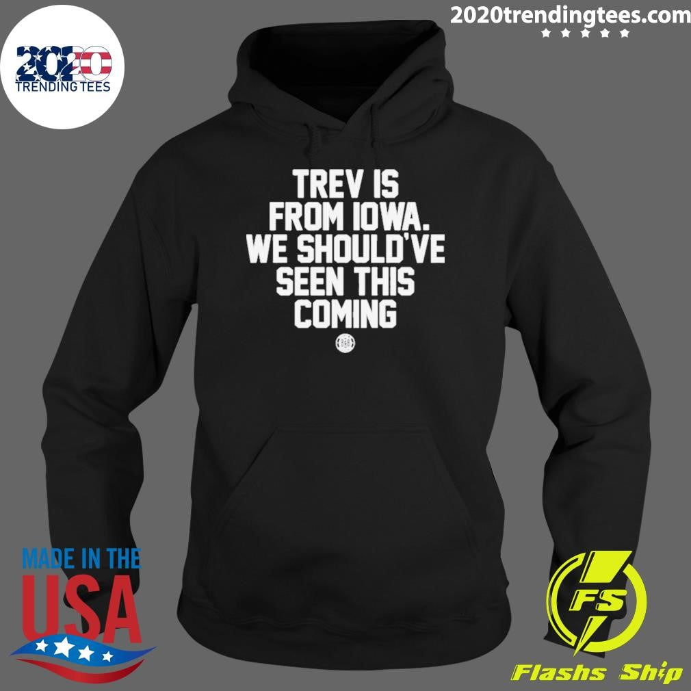 Original Trev Is From Iowa We Should've Seen This - Adult & Kids T-Shirts, Sweatshirts & Hoodies apparel design preview 2