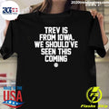 Original Trev Is From Iowa We Should've Seen This - Adult & Kids T-Shirts, Sweatshirts & Hoodies apparel design preview 1