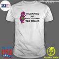 Original Vaccinated And Ready To Commit Tax Fraud - Adult & Kids T-Shirts, Sweatshirts & Hoodies apparel design preview 1