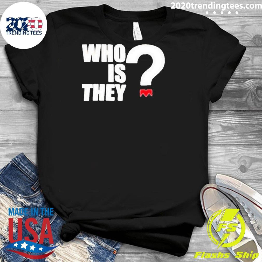 Original Who Is They - Adult & Kids T-Shirts, Sweatshirts & Hoodies apparel design preview 3