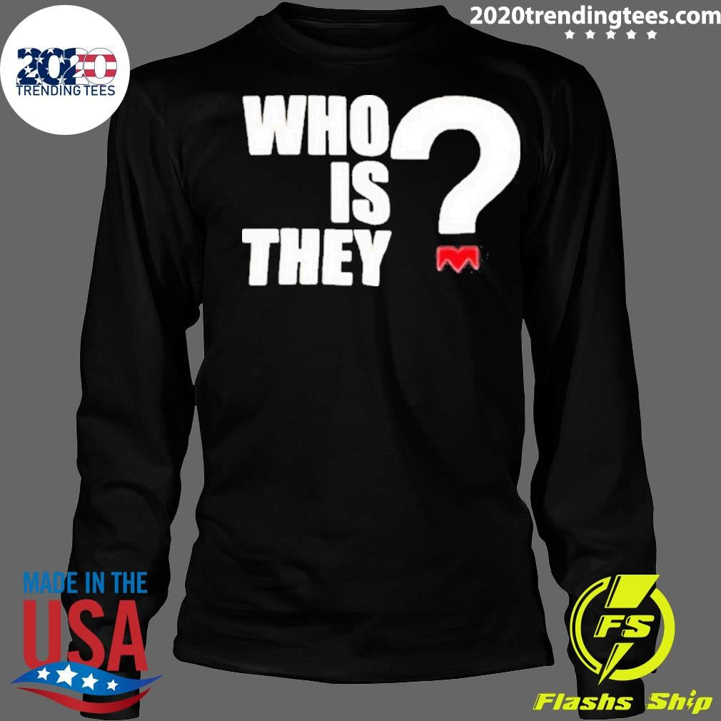 Original Who Is They - Adult & Kids T-Shirts, Sweatshirts & Hoodies apparel design preview 4