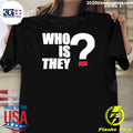 Original Who Is They - Adult & Kids T-Shirts, Sweatshirts & Hoodies apparel design preview 1