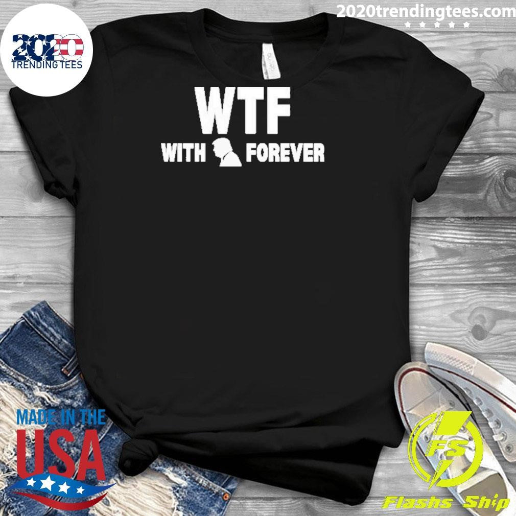 Original Wtf With Trump Forever 2024 - Adult & Kids T-Shirts, Sweatshirts & Hoodies apparel design preview 3