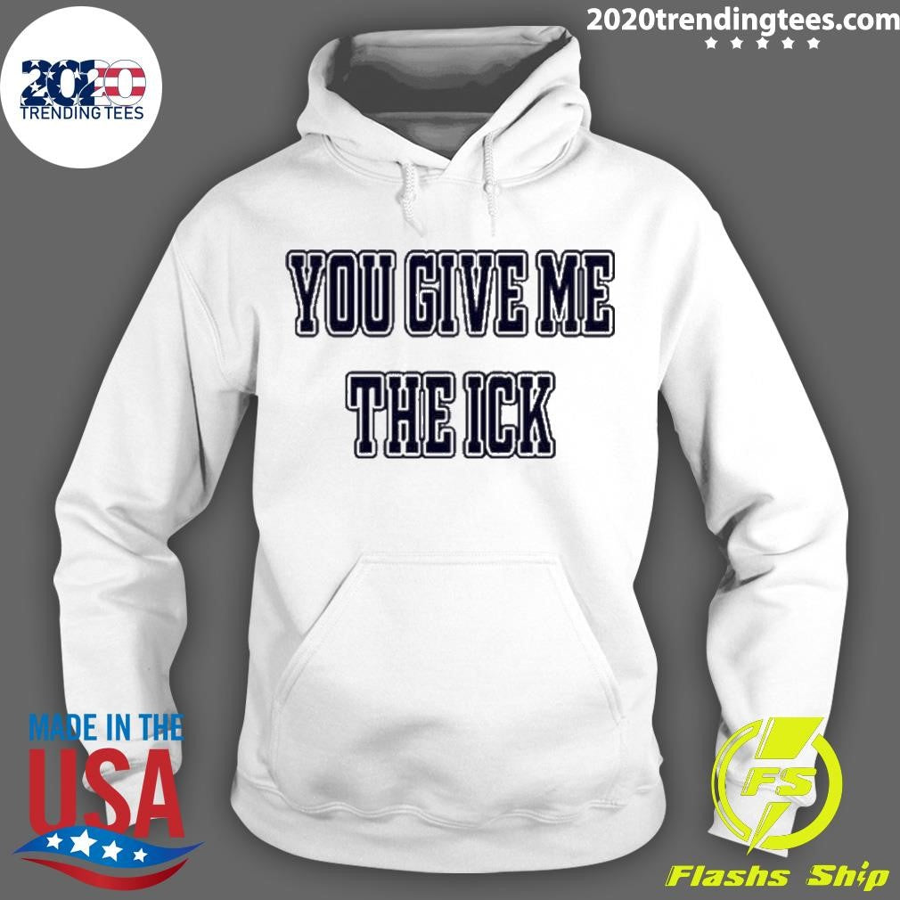 Premium You Give Me The Ick - Adult & Kids T-Shirts, Sweatshirts & Hoodies apparel design preview 2