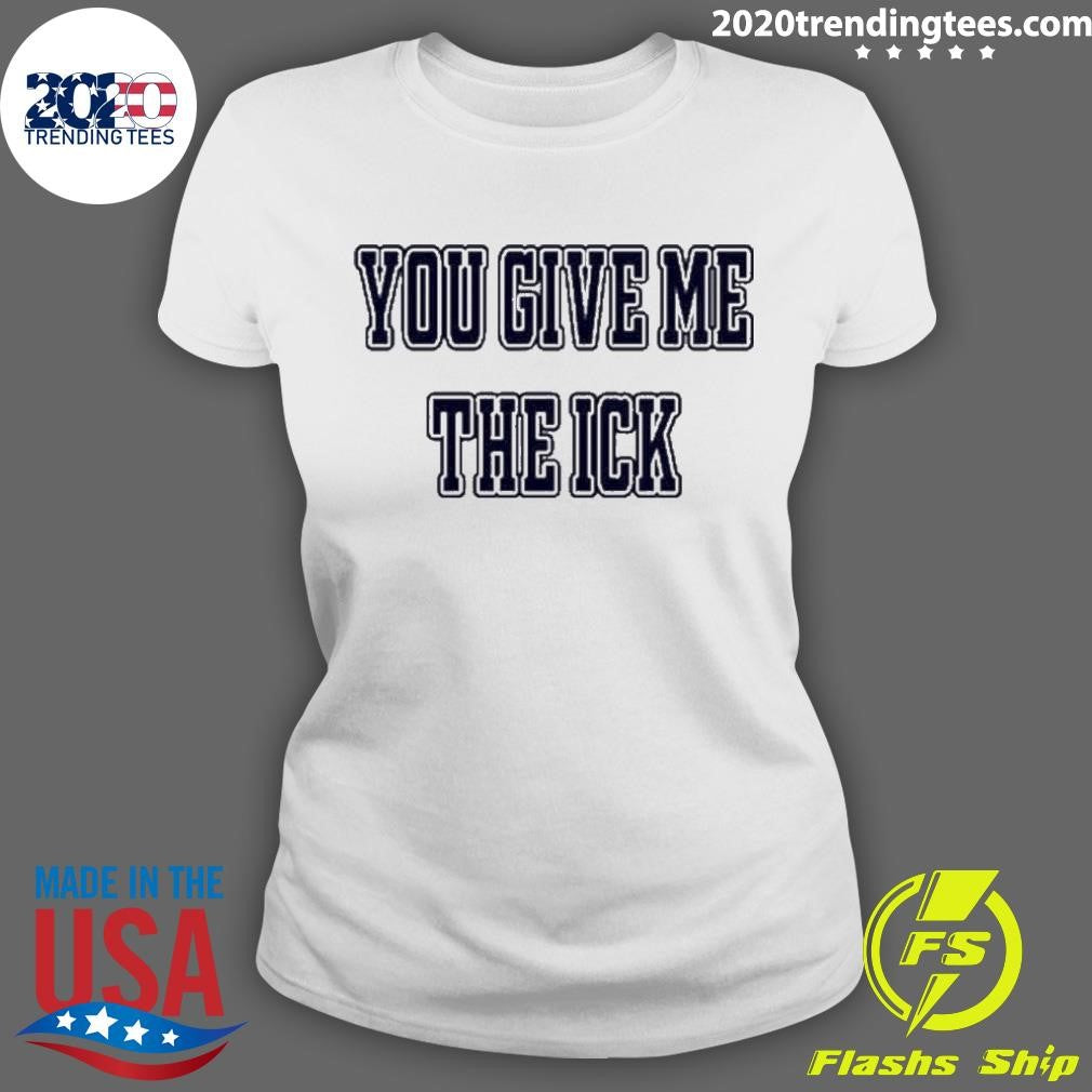 Premium You Give Me The Ick - Adult & Kids T-Shirts, Sweatshirts & Hoodies apparel design preview 3