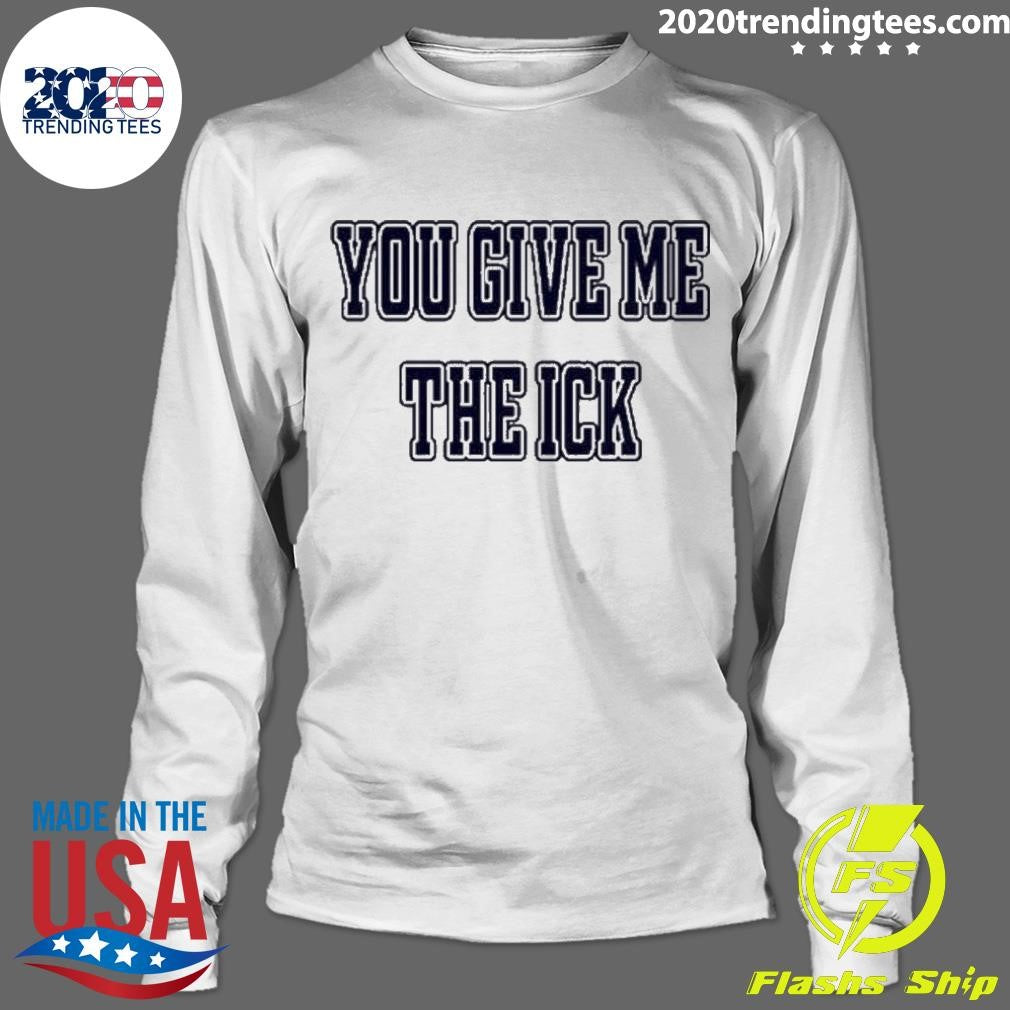 Premium You Give Me The Ick - Adult & Kids T-Shirts, Sweatshirts & Hoodies apparel design preview 4