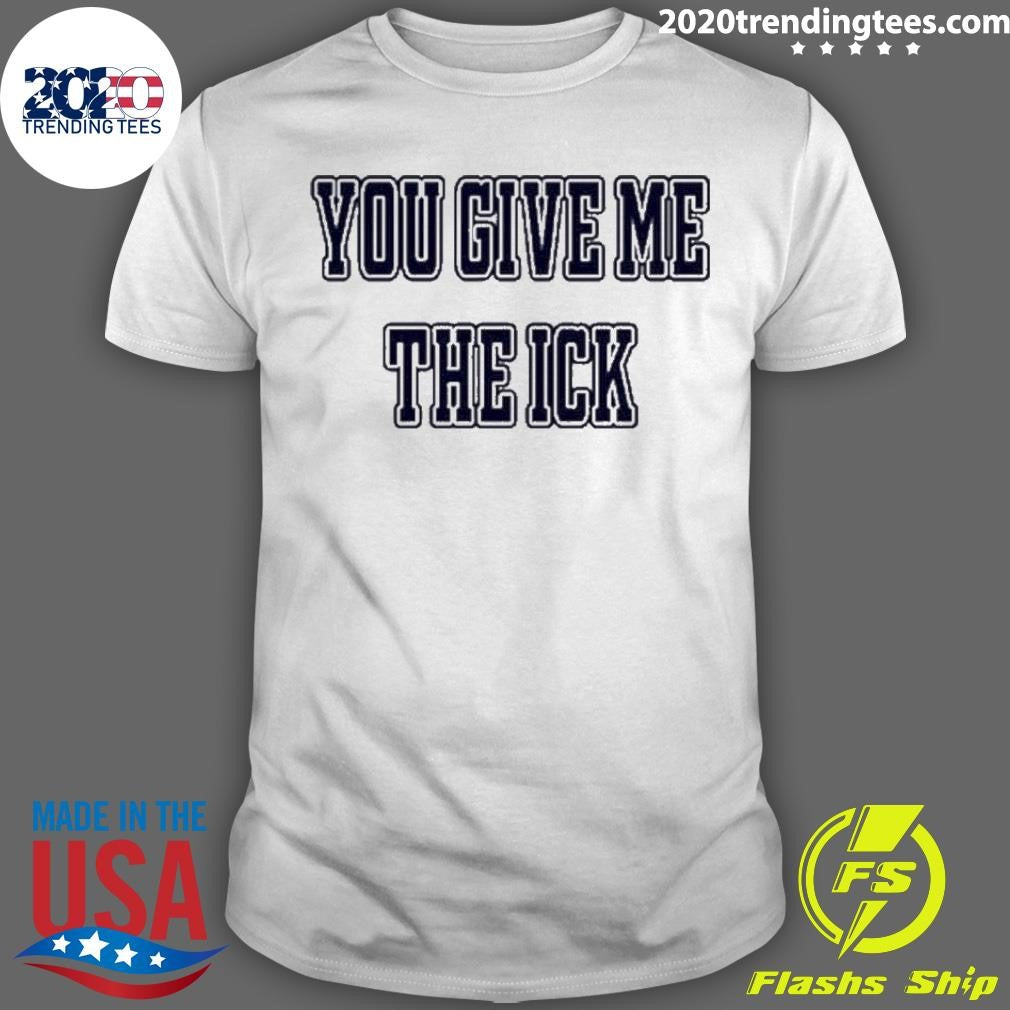 Premium You Give Me The Ick - Adult & Kids T-Shirts, Sweatshirts & Hoodies apparel design preview 1
