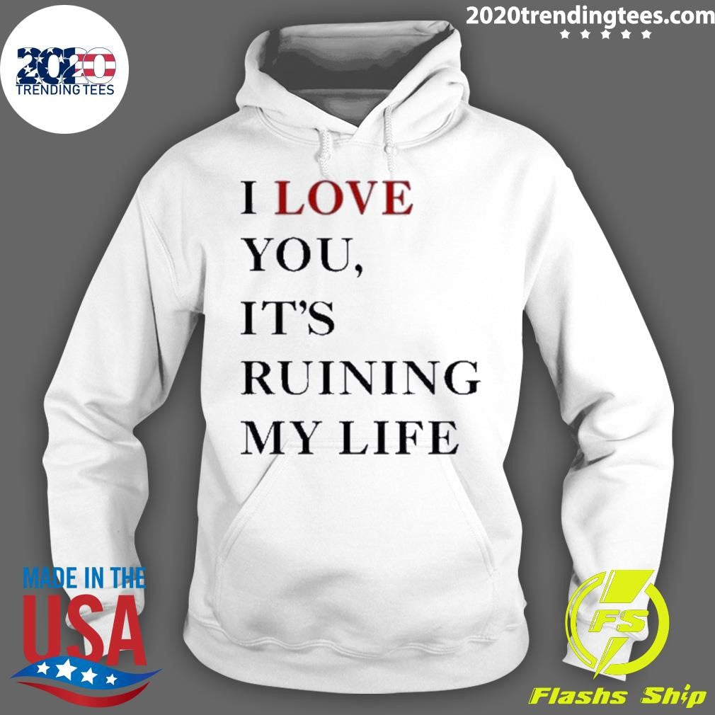 Premium i Love You It's Ruining My Life - Adult & Kids T-Shirts, Sweatshirts & Hoodies apparel design preview 2
