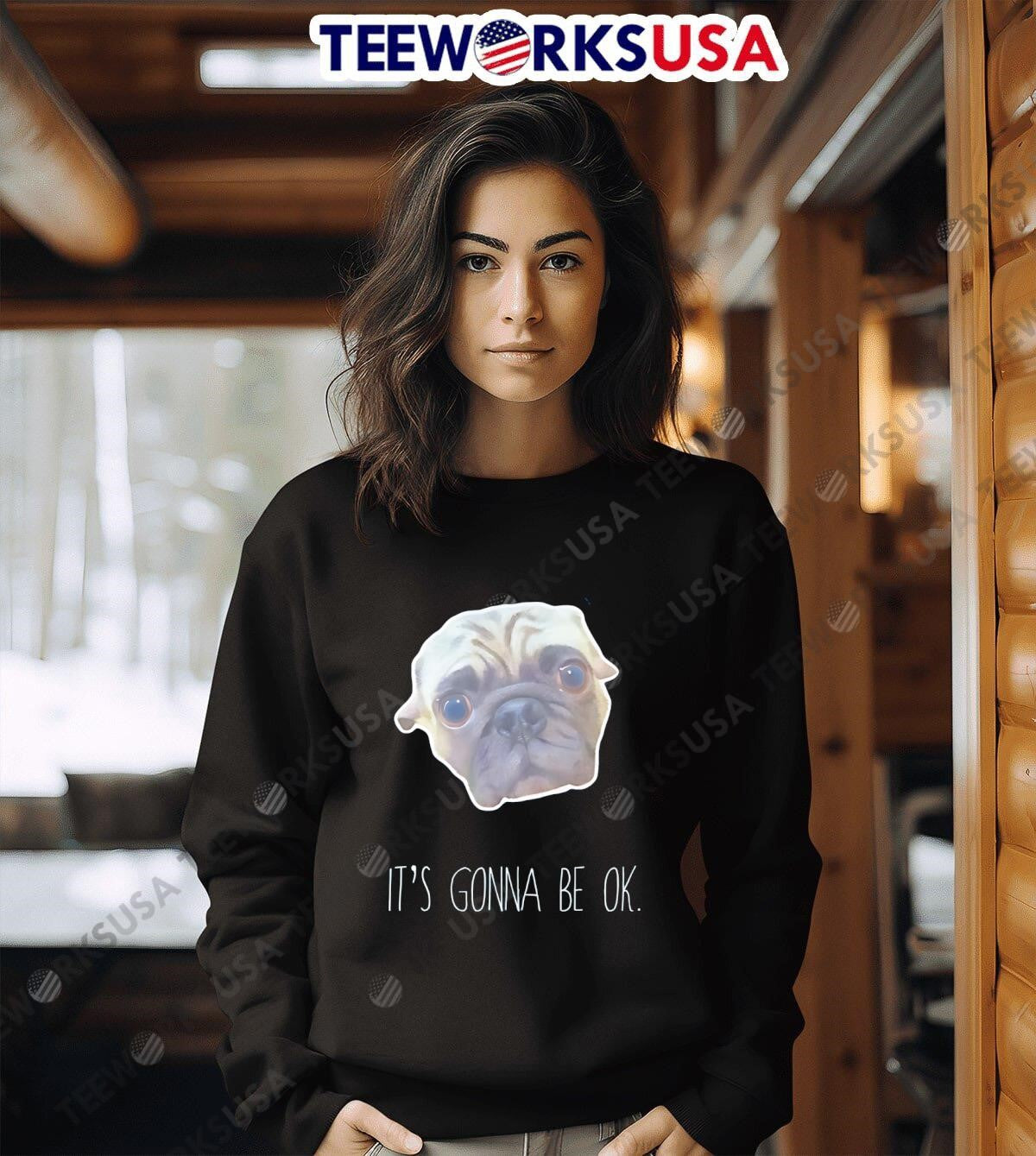 Pug Dog It's gonna be ok - Adult & Kids T-Shirts, Sweatshirts & Hoodies apparel design preview 6