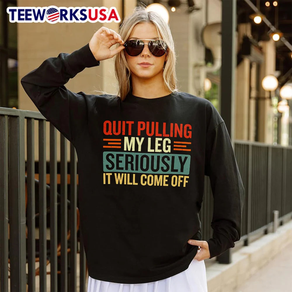 Quit Pulling My Leg Seriously It Will Come Off - Adult & Kids T-Shirts, Sweatshirts & Hoodies apparel design preview 4
