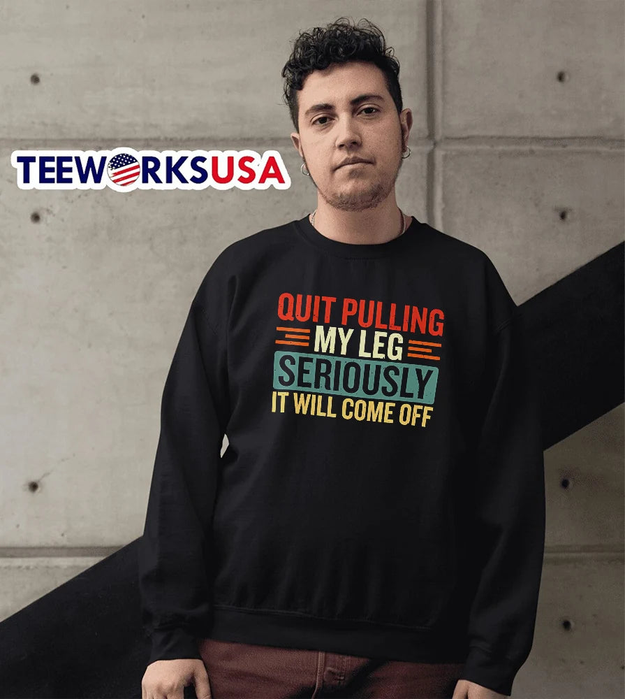 Quit Pulling My Leg Seriously It Will Come Off - Adult & Kids T-Shirts, Sweatshirts & Hoodies apparel design preview 5